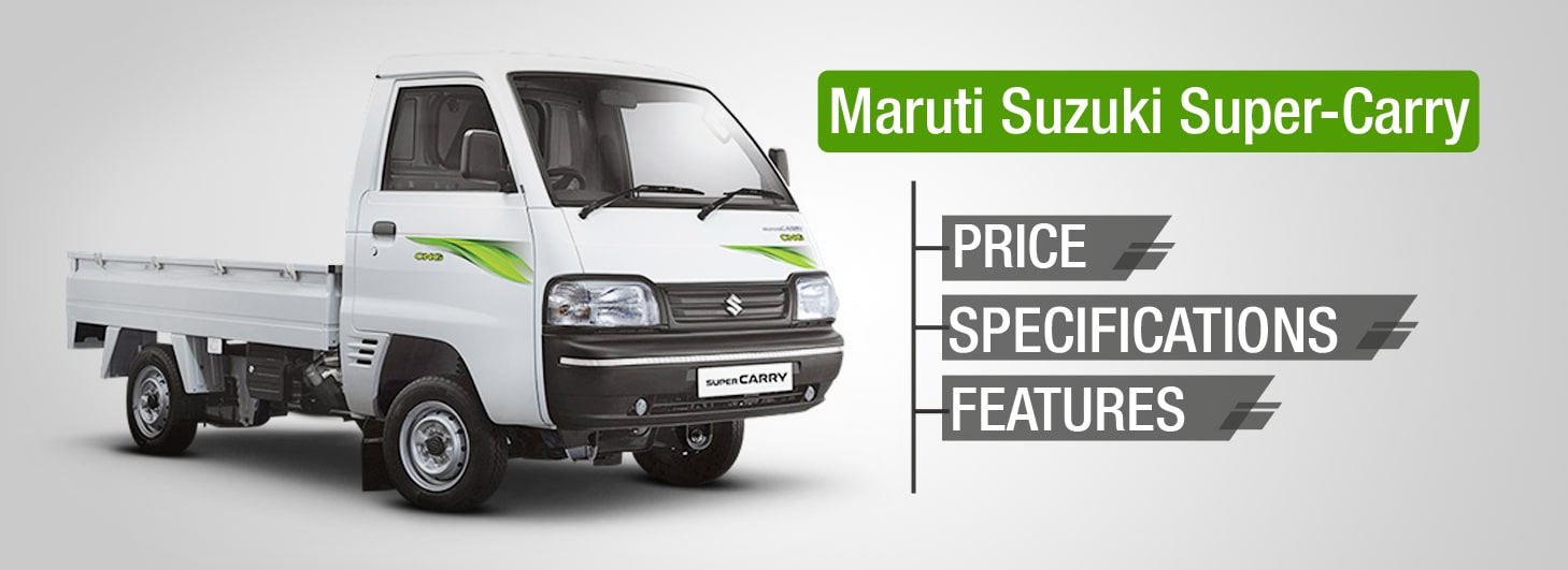 All about Maruti Suzuki Super Carry Maruti Suzuki Super Carry Price, Specs, Features, Images